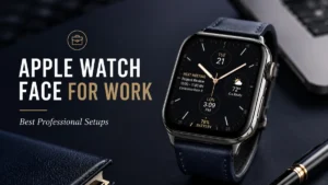 Apple Watch Face for Work: Best Professional Setups