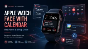 Apple Watch Face with Calendar: Best Faces & Setup Guide